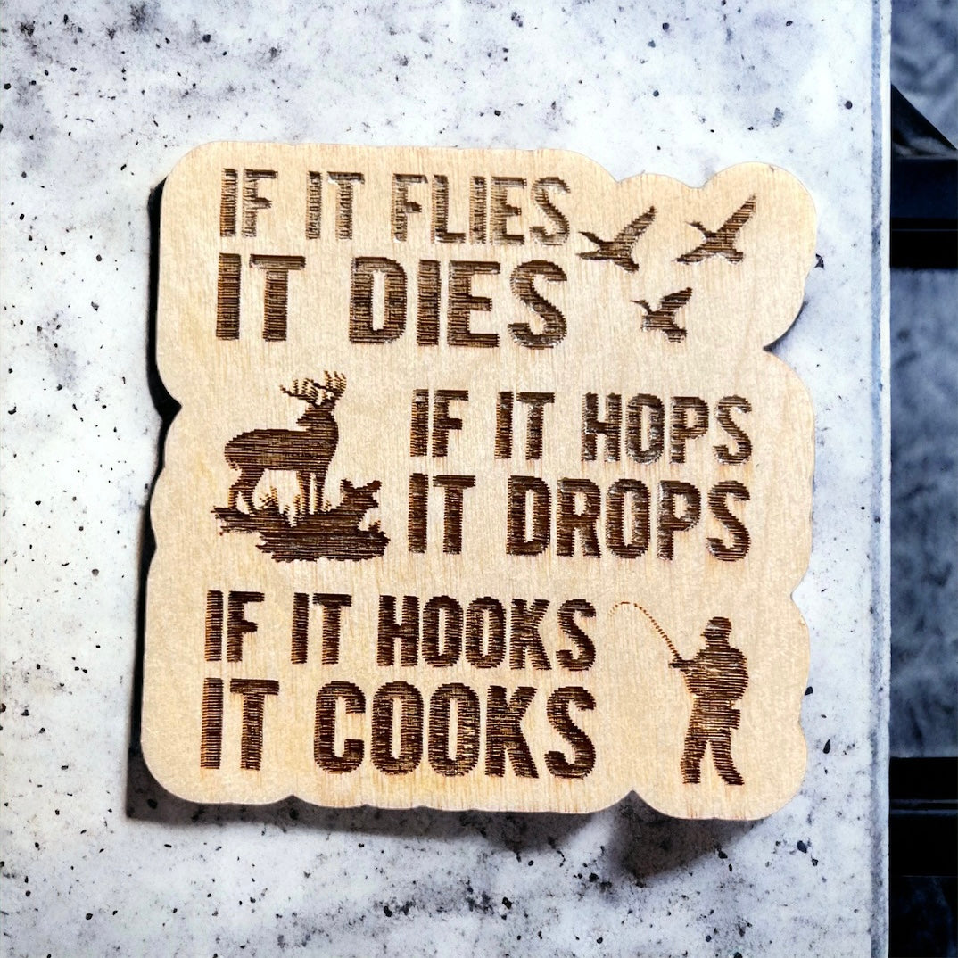 If it flies it dies, if it hops it drops, if it hooks it cooks magnet