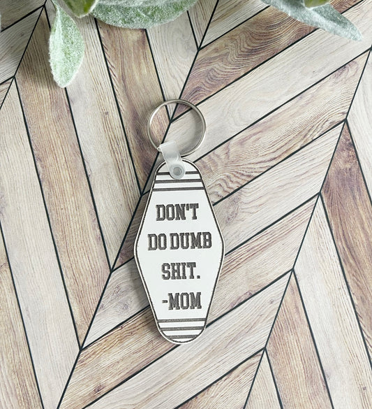 Don’t do dumb shit- Mom Keychain